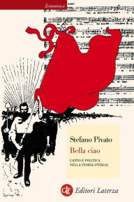 Title: Bella ciao: Canto e politica nella storia d'Italia, Author: Stefano Pivato