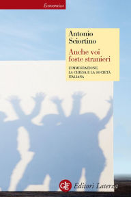 Title: Anche voi foste stranieri: L'immigrazione, la Chiesa e la società italiana, Author: Antonio Sciortino