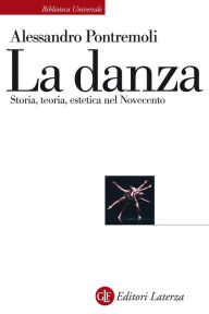 Title: La danza: Storia, teoria, estetica nel Novecento, Author: Alessandro Pontremoli