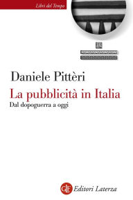 Title: La pubblicità in Italia: Dal dopoguerra a oggi, Author: Daniele Pittèri
