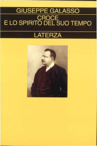 Title: Croce e lo spirito del suo tempo, Author: Giuseppe Galasso