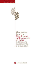 Title: L'abolizione delle province in Italia: Riflessioni sull'autorità e la sua crisi, Author: Fiammetta Fanizza