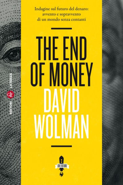 The End of Money: Indagine sul futuro del denaro: avvento e sopravvento di un mondo senza contanti