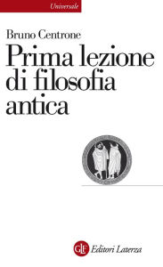 Title: Prima lezione di filosofia antica, Author: Bruno Centrone