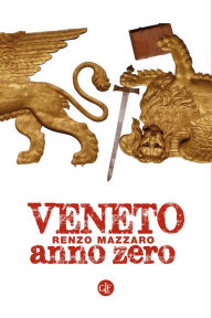 Title: Veneto anno zero, Author: Renzo Mazzaro