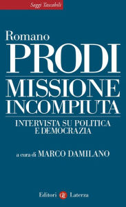 Title: Missione incompiuta: Intervista su politica e democrazia, Author: Romano Prodi