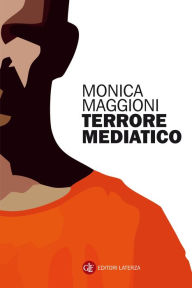 Title: Terrore mediatico, Author: Monica Maggioni