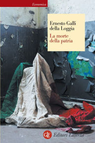 Title: La morte della patria: La crisi dell'idea di nazione tra Resistenza, antifascismo e Repubblica, Author: Ernesto Galli della Loggia