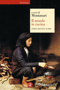 Title: Il mondo in cucina: Storia, identità, scambi, Author: Massimo Montanari