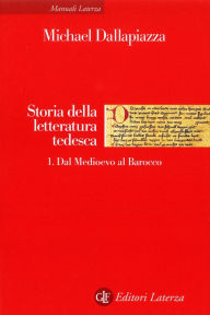 Title: Storia della letteratura tedesca. 1. Dal Medioevo al Barocco, Author: Michael Dallapiazza