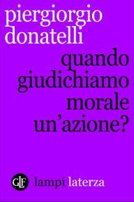 Title: Quando giudichiamo morale un'azione?, Author: Piergiorgio Donatelli