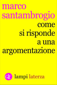 Title: Come si risponde a un'argomentazione, Author: Marco Santambrogio