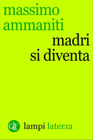 Title: Madri si diventa, Author: Massimo Ammaniti