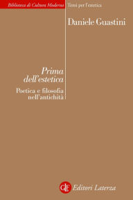 Title: Prima dell'estetica: Poetica e filosofia nell'antichità, Author: Daniele Guastini