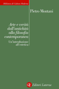 Title: Arte e verità dall'antichità alla filosofia contemporanea: Un'introduzione all'estetica, Author: Pietro Montani