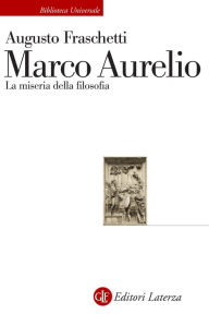 Title: Marco Aurelio: La miseria della filosofia, Author: Augusto Fraschetti