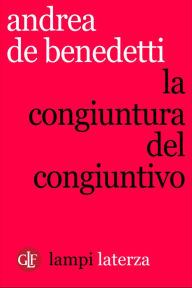 Title: La congiuntura del congiuntivo, Author: Andrea De Benedetti