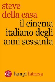 Title: Il cinema italiano degli anni Sessanta, Author: Steve Della Casa