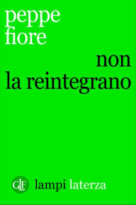 Title: Non la reintegrano, Author: Peppe Fiore