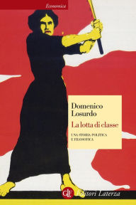 Title: La lotta di classe: Una storia politica e filosofica, Author: Domenico Losurdo
