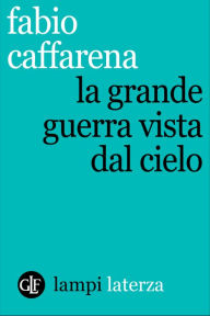 Title: La Grande guerra vista dal cielo, Author: Fabio Caffarena