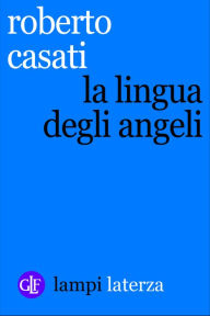 Title: La lingua degli angeli, Author: Roberto Casati