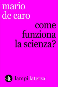 Title: Come funziona la scienza?, Author: Mario De Caro