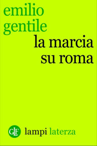 Title: La marcia su Roma, Author: Emilio Gentile