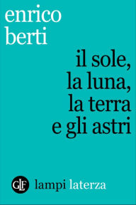 Title: Il sole, la luna, la terra e gli astri, Author: Enrico Berti