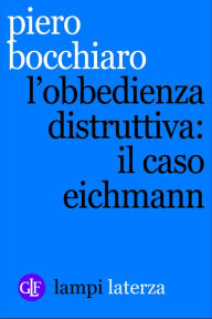 Title: L'obbedienza distruttiva: il caso Eichmann, Author: Piero Bocchiaro