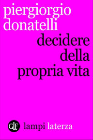 Title: Decidere della propria vita, Author: Piergiorgio Donatelli