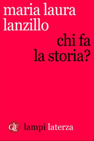 Title: Chi fa la storia?, Author: Maria Laura Lanzillo