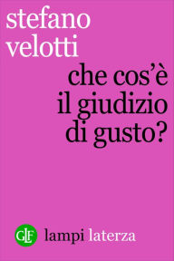 Title: Che cos'è il giudizio di gusto?, Author: Stefano Velotti