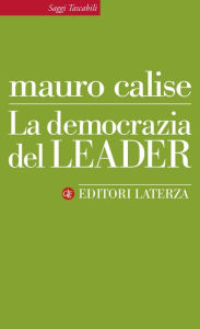 Title: La democrazia del leader, Author: Mauro  Calise