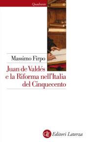 Title: Juan de Valdés e la Riforma nell'Italia del Cinquecento, Author: Massimo Firpo