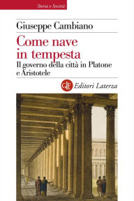 Title: Come nave in tempesta: Il governo della città in Platone e Aristotele, Author: Giuseppe Cambiano