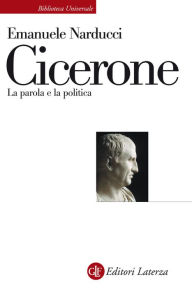 Title: Cicerone: La parola e la politica, Author: Emanuele Narducci