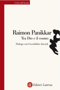 Title: Tra Dio e il cosmo: Una visione non dualista della realtà, Author: Raimon Panikkar