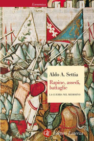 Title: Rapine, assedi, battaglie: La guerra nel Medioevo, Author: Aldo A. Settia