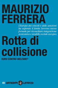 Title: Rotta di collisione: Euro contro welfare?, Author: Maurizio Ferrera