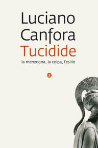 Title: Tucidide: La menzogna, la colpa, l'esilio, Author: Luciano Canfora