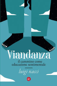 Title: Viandanza: Il cammino come educazione sentimentale, Author: Luigi Nacci