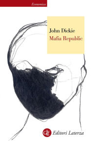 Title: Mafia Republic: Cosa Nostra, camorra e 'ndrangheta dal 1946 a oggi, Author: John Dickie