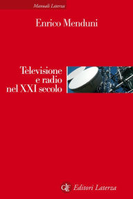 Title: Televisione e radio nel XXI secolo, Author: Enrico Menduni