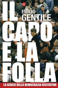 Title: Il capo e la folla, Author: Emilio Gentile