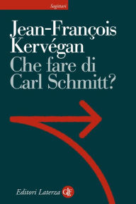 Title: Che fare di Carl Schmitt?, Author: Jean-François Kervégan