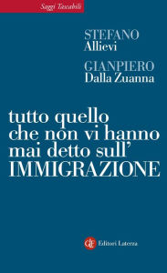 Title: Tutto quello che non vi hanno mai detto sull'immigrazione, Author: Gianpiero Dalla Zuanna