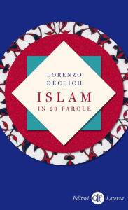 Title: Islam in 20 parole, Author: Lorenzo Declich