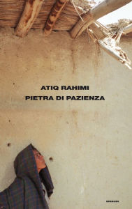 Title: Pietra di pazienza (The Patience Stone), Author: Atiq Rahimi