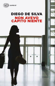 Title: Non avevo capito niente, Author: Diego De Silva